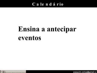 [email_address] Calendário Ensina a antecipar eventos 