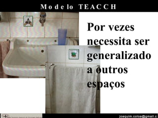 [email_address] Modelo TEACCH Por vezes necessita ser generalizado a outros espaços 