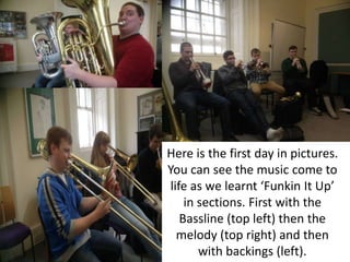 Here is the first day in pictures.
You can see the music come to
life as we learnt ‘Funkin It Up’
in sections. First with the
Bassline (top left) then the
melody (top right) and then
with backings (left).
 