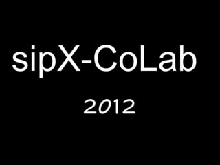 sipX-CoLab
    2012
 