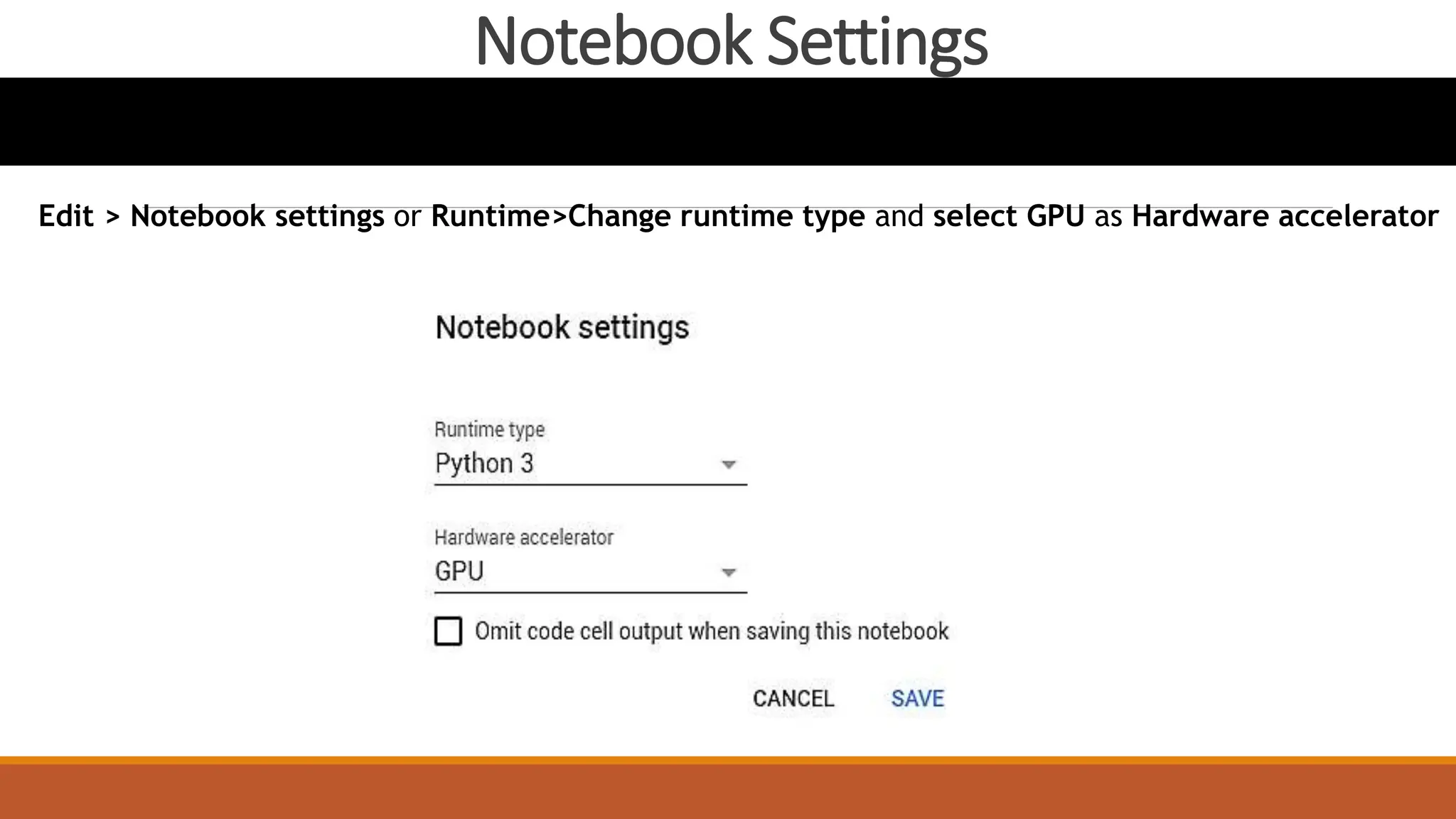 Notebook Settings
Edit > Notebook settings or Runtime>Change runtime type and select GPU as Hardware accelerator