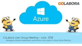 CoLabora User Group Meeting – June 2018
- Managing enterprise applications, permissions, and consent in Azure Active Directory
Peter Selch Dahl – Azure MVP – I’m ALL Cloud First 
Level 200-300
 