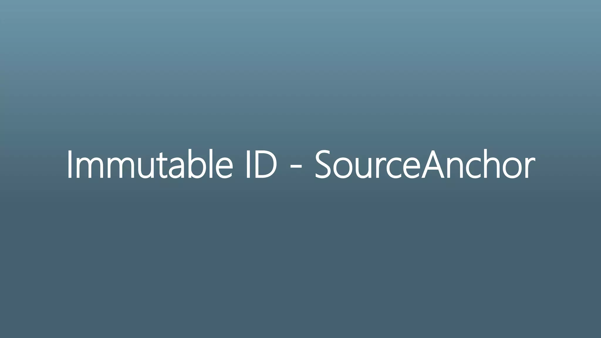 Immutable ID - SourceAnchor
 