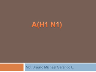 Md. Braulio Michael Sarango L. A(H1 N1)  
