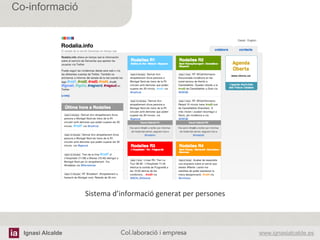 Ignasi Alcalde www.ignasialcalde.esCol.laboració i empresa	
  
Co-informació
Sistema	
  d’informació	
  generat	
  per	
  persones	
  
 