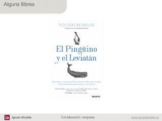 Ignasi Alcalde www.ignasialcalde.esCol.laboració i empresa	
  
Alguns llibres
1	
  
 