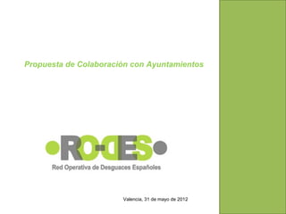 Propuesta de Colaboración con Ayuntamientos




                       Valencia, 31 de mayo de 2012
 