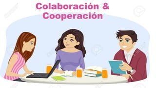 Colaboración &
Cooperación
 
