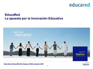 EducaRed La apuesta por la Innovación Educativa Buenos Aires, Sao Paulo,   México D.F., Guatemala, 19-30 de noviembre de 2007 
