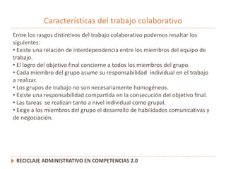Características del trabajo colaborativo<br />Entre los rasgos distintivos del trabajo colaborativo podemos resaltar los s...