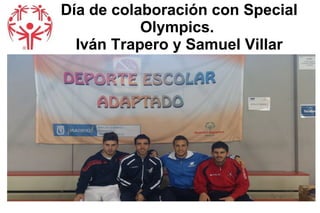 Día de colaboración con Special
Olympics.
Iván Trapero y Samuel Villar

 