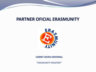 CARNET JOVEN UNIVERSAL

“ERASMUNITY PASSPORT”
 