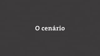 O cenário
 