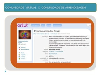 COMUNIDADE  VIRTUAL  X  COMUNIDADE DE APRENDIZAGEM 