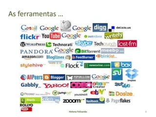 As ferramentas …




                   Helena Felizardo   6
 