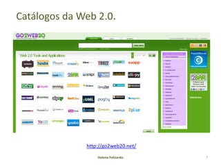 Catálogos da Web 2.0.




              http://go2web20.net/
                  Helena Felizardo   7
 