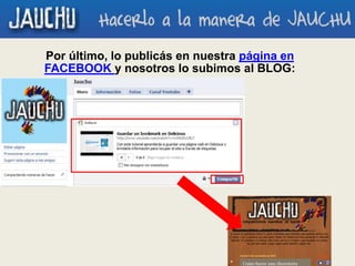 Por último, lo publicás en nuestra página en
FACEBOOK y nosotros lo subimos al BLOG:
 