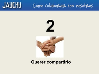 2
Querer compartirlo
 