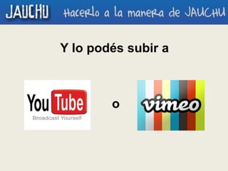 Y lo podés subir a
o
 