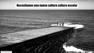 Necesitamos una nueva cultura cultura escolar
https://flic.kr/p/fx2i4m
 