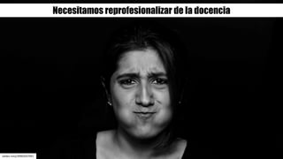 Necesitamos reprofesionalizar de la docencia
valdes-rony/39902037041
 