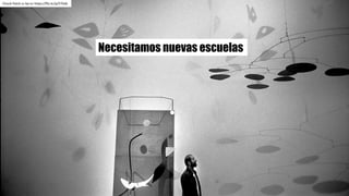 Chuck	Patch cc	by-nc https://flic.kr/p/5TGdL
Necesitamos nuevas escuelas
 