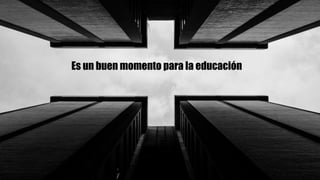 Es un buen momento para la educación
 