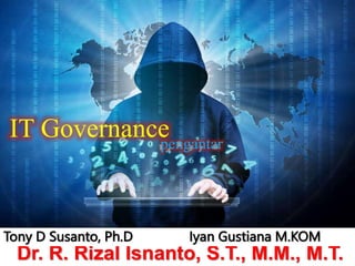 Dr. R. Rizal Isnanto, S.T., M.M., M.T.
Tony D Susanto, Ph.D Iyan Gustiana M.KOM
IT Governance
pengantar
 