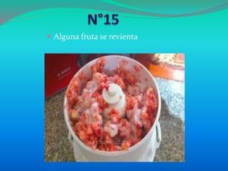  Alguna fruta se revienta
 