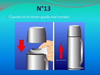  Cuando no el termo queda mal cerrado
 