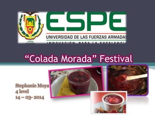 “Colada Morada” Festival
Stephanie Moya
4 level
14 – 03- 2014
 