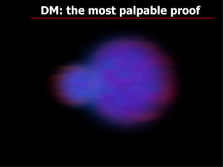 DM: the most palpable proof




                              27
 