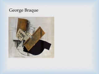 George Braque
 