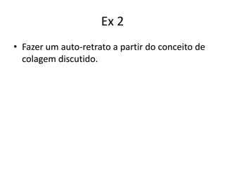 • ERNST, Max. Qual é o mecanismo da
  colagem? In: Chipp, H. B. (Org.). Teorias da
  Arte Moderna. São Paulo: Martins Fontes,
  1996.
 