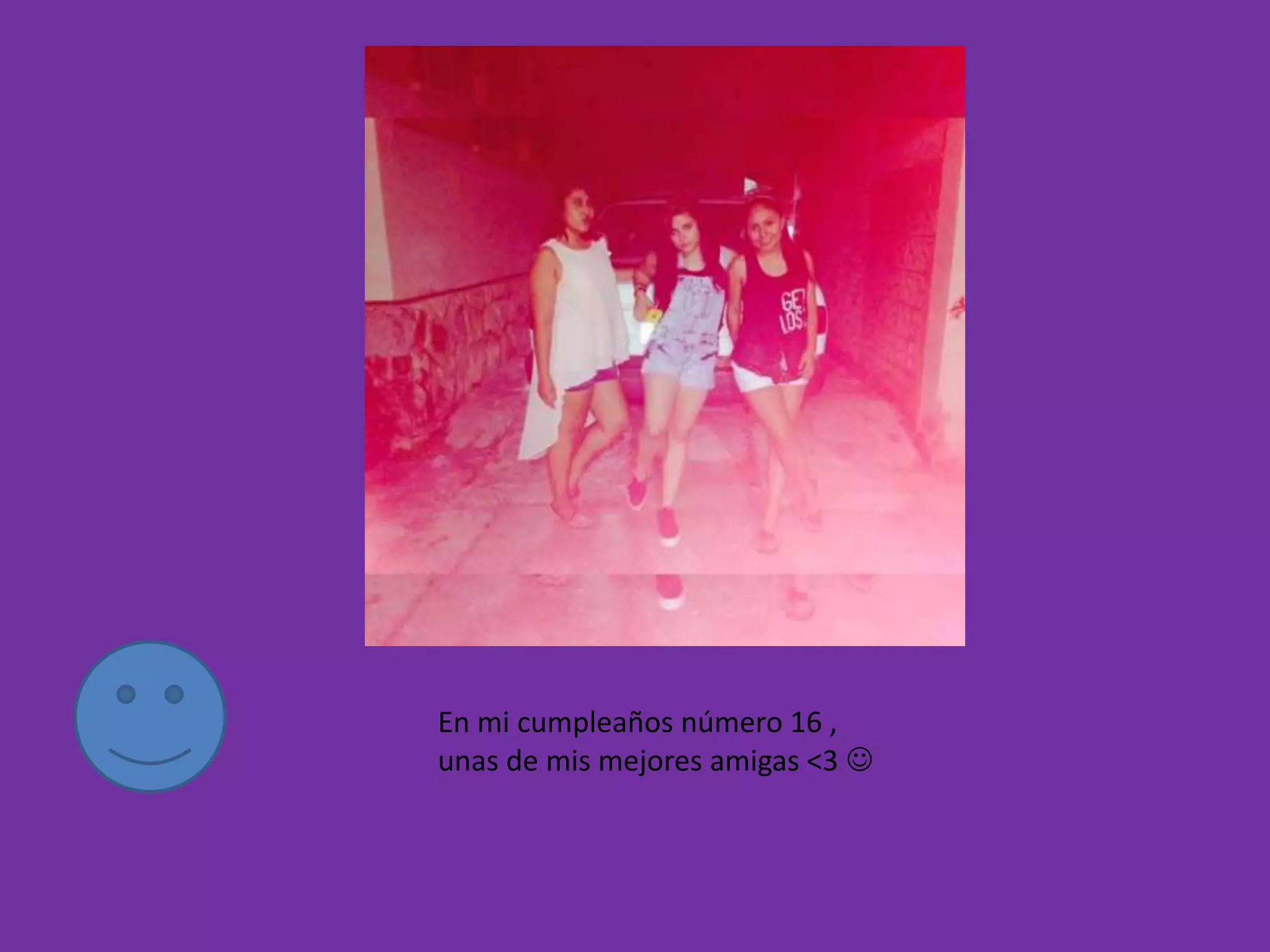 En mi cumpleaños número 16 ,
unas de mis mejores amigas <3 