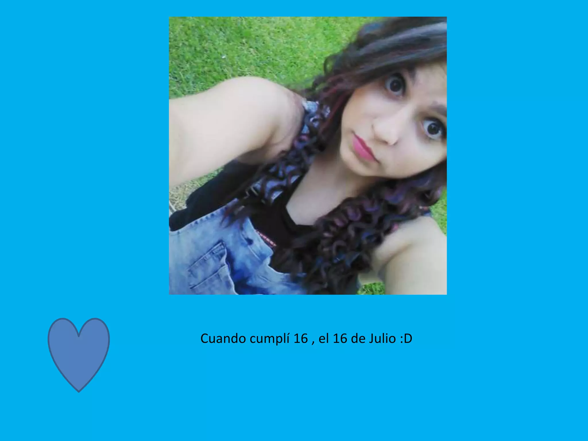 Cuando cumplí 16 , el 16 de Julio :D