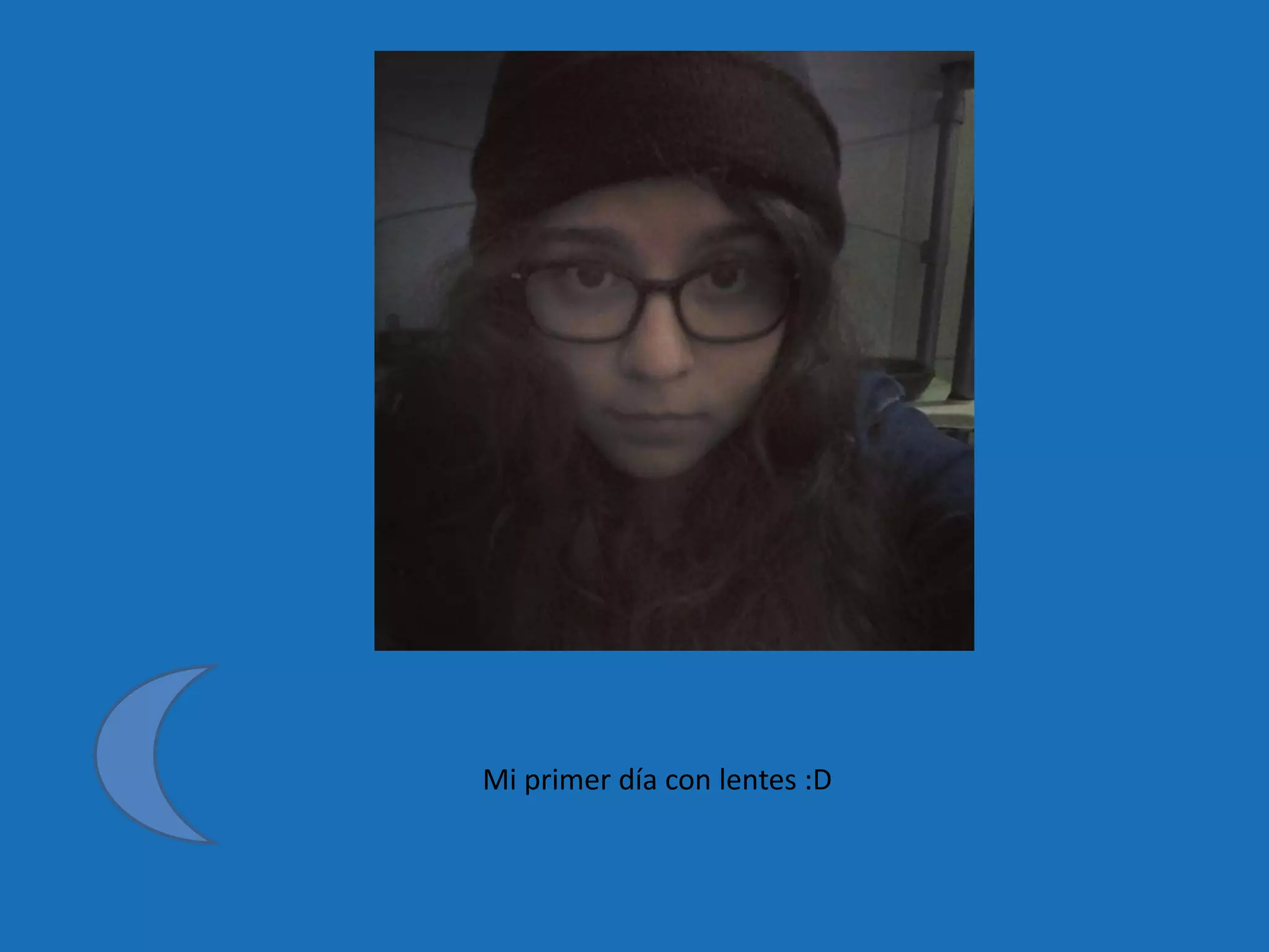 Mi primer día con lentes :D