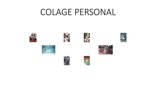 COLAGE PERSONAL
 