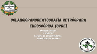 Colangiopancreatografía retrógrada
endoscópica (CPRE)
 