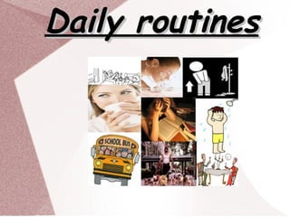 Daily routines 