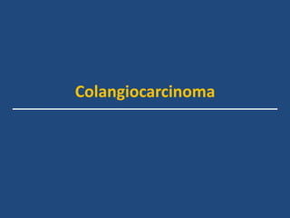 Colangiocarcinoma
 