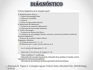 DIÁGNÓSTICO
Almirante B. Pigrau C. Colangitis Aguda. Enferm Infecc Microbiol Clin. 2010;28 (Supl
2):18-24
 