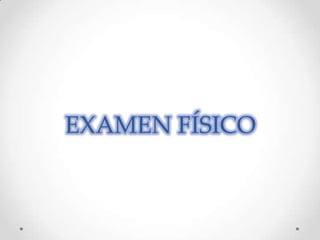 EXAMEN FÍSICO
 