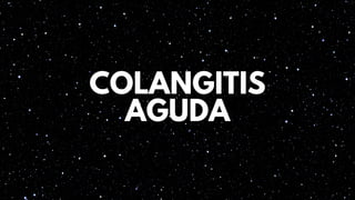 COLANGITIS
AGUDA
 