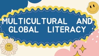 MULTICULTURAL AND
GLOBAL LITERACY
 