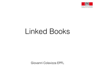 Linked Books
Giovanni Colavizza EPFL
 