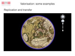 Valorisation: some examples
Replication and transfer
 