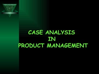 CASE ANALYSIS  IN PRODUCT MANAGEMENT 