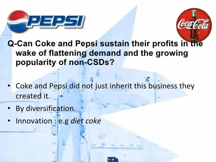 can coke and pepsi sustain their profits in the wake of flattening demand and the growing popularity In the wake of flattening demand and the growing popularity of non-carbonated drinks, coke and pepsi have many opportunities to sustain profits diversifying their portfolios and adding new product allows for larger margins and more marketplace opportunities. can coke and pepsi sustain their profits in the wake of flattening demand and the growing popularity In the wake of flattening demand and the growing popularity of non-carbonated drinks, coke and pepsi have many opportunities to sustain profits diversifying their portfolios and adding new product allows for larger margins and more marketplace opportunities.