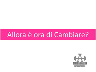 Allora è ora di Cambiare?
 